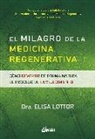 Elisa Lottor - El milagro de la medicina regenerativa : cómo revertir de forma natural el proceso de envejecimiento