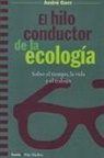 André Gorz - El hilo conductor de la ecología : sobre el tiempo, la vida y el trabajo