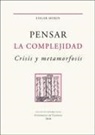 Edgar Morin - Pensar la complejidad : crisis y metamorfosis : escritos seleccionados
