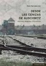 Pedro Payá López - Desde las cenizas de Auschwitz : historia, memoria, educación