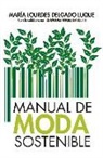 María Lourdes Delgado Luque - Manual de moda sostenible : para emprendedores, diseñadores, consumidores