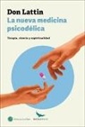 Don Lattin - La nueva medicina psicodélica : terapia, ciencia y espiritualidad