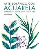 Nikki Strange - Arte Botánico Con Acuarela: 20 Proyectos Con Plantas Paso a Paso