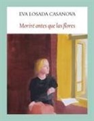 Eva Losada Casanova - Moriré antes que las flores