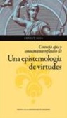 Ernest Sosa - Una epistemología de virtudes : creencia apta y conocimiento reflexivo I