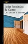 Javier Fernández De Castro - Una casa en el desierto