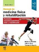Walter R. Frontera, Julie K. Silver - Manual de medicina física y rehabilitación : trastornos musculoesqueléticos, dolor y rehabilitación