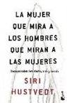 Siri Hustvedt - La mujer que mira a los hombres que miran a las mujeres : ensayos sobre feminismo, arte y ciencia