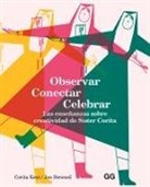 Corita Kent, Jan Steward - Observar, Conectar, Celebrar: Las Enseñanzas Sobre Creatividad de Sister Corita