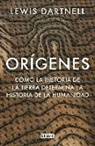 Lewis Dartnell - Orígenes : cómo la historia de la Tierra determina la historia de la humanidad