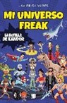 Javier Olivares - Mi universo freak : los héroes, películas, series, juguetes y videojuegos de mi vida