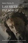 James Martin - Las siete palabras : invitación a una amistad más profunda con Jesús