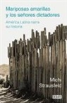 Michi Strausfeld - Mariposas amarillas y los señores dictadores : América Latina narra su historia