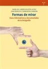 María del Carmen Agustín Lacruz, Juan Francisco Torregosa Carmona, Juan Francisco Torregrosa Carmona - Formas de mirar : usos informativos y documentales de la fotografía