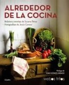 Jesús Cerezo, Susana Pérez - Alrededor de la cocina : recetas y relatos