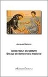 Jacques Dalarun - Gobernar es servir : ensayo de democracia medieval