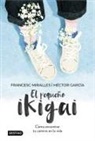 HÉCtor GarcÍA, Francesc Miralles - El pequeño ikigai