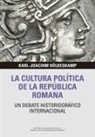 Karl-Joachim Hölkeskamp - La cultura política de la República romana : un debate historiográfico internacional