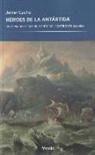 Javier Cacho Gómez - Héroes de la Antártida : historia del descubrimiento del continente blanco