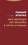Manuel Atienza Rodríguez - Una apología del derecho y otros ensayos