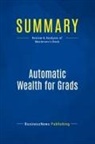 Businessnews Publishing - Summary: Automatic Wealth for Grads