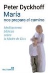 Peter Dyckhoff - María nos prepara el camino : meditaciónes bíblicas sobre la Madre de Dios