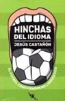 Jesús Castañón Rodríguez - Hinchas del idioma : el fútbol como fenómeno lingüístico