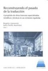 Brigitte Lépinette, Julia Pinilla Martínez - Recontruyendo el pasado de la traducción en España : a propósito de obras francesas especializadas, científicas y técnicas en sus versiones españolas