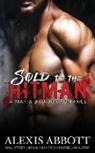 Alex Abbott, Alexis Abbott, Abbott Alex, Abbott Alexis, Pathforgers Publishing - Sold to the Hitman
