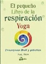 Scott Shaw - El pequeño libro de la respiración yoga : pranayama fácil y práctico