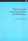 Javier Casalí Sarasíbar, José Javier López Rodríguez - Prácticas para una introducción a la hidráulica
