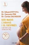 Eduard Estivill - Ser mare : l'abans i el després : guia per a una maternitat feliç