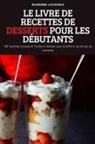 Marienne Lachance - LE LIVRE DE RECETTES DE DESSERTS POUR LES DÉBUTANTS