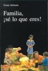 Tomás Melendo Granados - Familia, ¡sé lo que eres!
