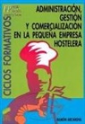 Ramón . . . [et al. Arcarons Simón - Administración, gestión y comercialización en la pequeña empresa hostelera : [ciclos formativos : Formación Profesional Grado Medio]