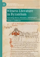 Adam J Goldwyn, Adam J. Goldwyn - Witness Literature in Byzantium