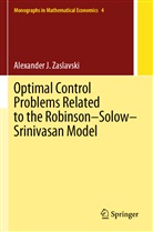 Alexander J Zaslavski, Alexander J. Zaslavski - Optimal Control Problems Related to the Robinson-Solow-Srinivasan Model