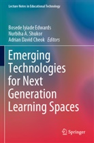 Nurbiha A Shukor, Adrian David Cheok, Adrian David Cheok, Bosede Iyiade Edwards, Nurbiha A. Shukor - Emerging Technologies for Next Generation Learning Spaces