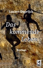 Lucien Deprijck - Das kommende Leben