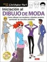 Christopher Hart - Iniciación al dibujo de moda : cómo dibujar tus modelos y diseños propios partiendo de sencillas plantillas