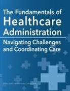 Whitney Hamilton, Dorothy Howell, Melissa Jordan - The Fundamentals of Healthcare Administration