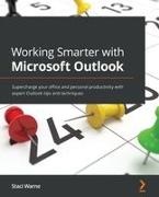 Staci Warne - Working Smarter with Microsoft Outlook Supercharge your office and personal productivity with expert Outlook tips and techniques