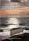 Fabio Strinati - UN PROCESSO MISTICO A TRATTI MAGICO A METÀ TRA UN DESTINO EROTICO E UN ARRIVO TRASGRESSIVO