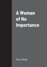 Oscar Wilde - A Woman of No Importance