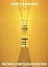 Roberta Tenconi, Vicente Todolí - Bruce Nauman: Neons Corridors Rooms