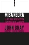 John Gray - Misa negra : la religión apocalíptica y la muerte de la utopía