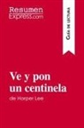 Resumenexpress - Ve y pon un centinela de Harper Lee (Guía de lectura)