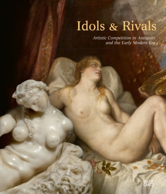 Marco Campigli, Wencke Deiters, Jana et al Graul, Gudrun Swoboda - Idols & Rivals - Artistic Competition in Antiquity and the Early Modern Era