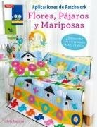 Chris Malone - Aplicaciones de patchwork : flores pájaros y mariposas : 25 proyectos con sus patrones fáciles de hacer