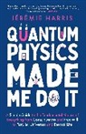 Jeremie Harris, Jérémie Harris - Quantum Physics Made Me Do It